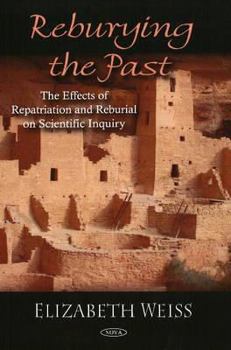 Hardcover Reburying the Past: The Effects of Repatriation and Reburial on Scientific Inquiry Book