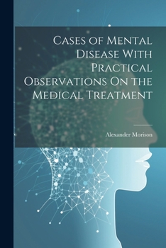 Paperback Cases of Mental Disease With Practical Observations On the Medical Treatment Book