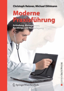 Moderne Praxisführung: Gründung, Management, Nachfolge und Niederlegung (Edition Ärztewoche)