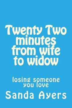 Paperback Twenty Two minutes from wife to widow: losing someone you love Book