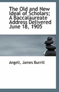 Paperback The Old and New Ideal of Scholars; A Baccalaureate Address Delivered June 18, 1905 Book