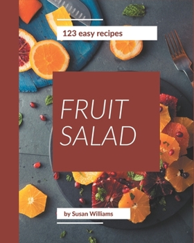 Paperback 123 Easy Fruit Salad Recipes: An Inspiring Easy Fruit Salad Cookbook for You Book