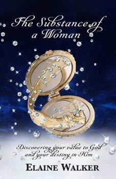 Paperback The Substance of a Woman: Discovering Your Value to God and Your Destiny in Him Book