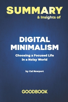 Paperback Summary & Insights of Digital Minimalism by Cal Newport - Goodbook: Choosing a Focused Life in a Noisy World Book