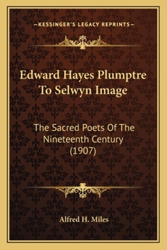 Paperback Edward Hayes Plumptre To Selwyn Image: The Sacred Poets Of The Nineteenth Century (1907) Book