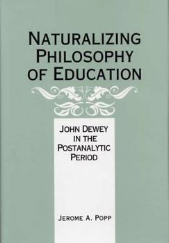 Hardcover Naturalizing Philosophy of Education: John Dewey in the Postanalytic Period Book