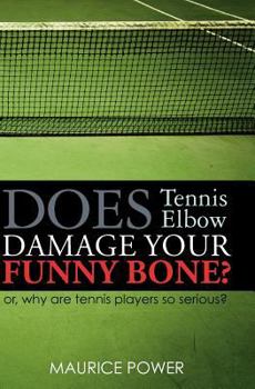 Paperback Does Tennis Elbow Damage Your Funny Bone?: or, why are tennis players so serious? Book