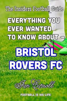 Paperback Everything You Ever Wanted to Know About - Bristol Rovers FC Book