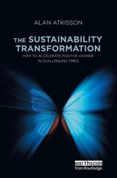 Hardcover The Sustainability Transformation: How to Accelerate Positive Change in Challenging Times Book