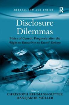 Hardcover Disclosure Dilemmas: Ethics of Genetic Prognosis after the 'Right to Know/Not to Know' Debate Book