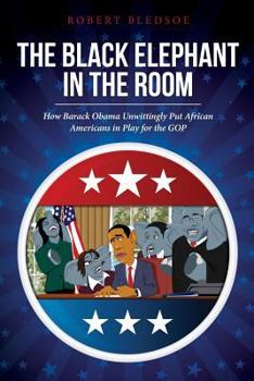 Paperback The Black Elephant in the Room: How Barack Obama Unwittingly Put African Americans in Play for the GOP Book