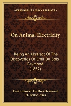 On Animal Electricity: Being An Abstract Of The Discoveries Of Emil Du Bois-Reymond