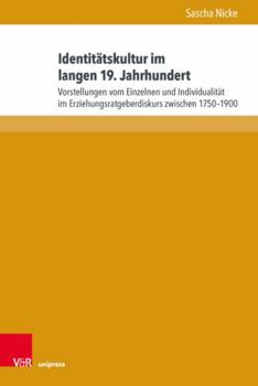 Hardcover Identitatskultur Im Langen 19. Jahrhundert: Vorstellungen Vom Einzelnen Und Individualitat Im Erziehungsratgeberdiskurs Zwischen 1750-1900 [German] Book