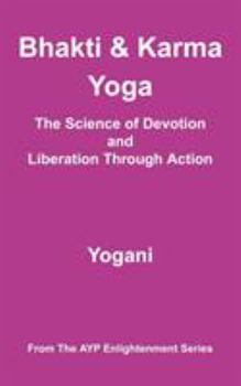 Paperback Bhakti and Karma Yoga - The Science of Devotion and Liberation Through Action Book