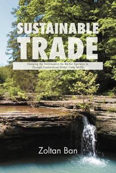 Sustainable Trade: Changing the Environment the Market Operates In, Through Standardized Global Trade Tariffs
