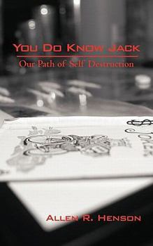 Paperback You Do Know Jack: Our Path of Self Destruction Book