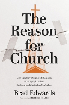 Paperback The Reason for Church: Why the Body of Christ Still Matters in an Age of Anxiety, Division, and Radical Individualism Book