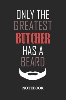 Only The Greatest Butcher Has A Beard Notebook: 6x9 inches - 110 ruled, lined pages • Greatest Passionate Office Job Journal Utility • Gift, Present Idea