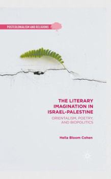 Hardcover The Literary Imagination in Israel-Palestine: Orientalism, Poetry, and Biopolitics Book