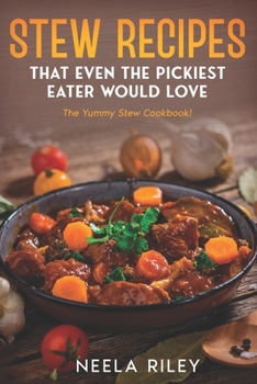 Paperback Stew Recipes That Even the Pickiest Eater Would Love: The Yummy Stew Cookbook! Book