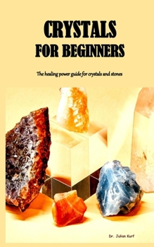Paperback Crystals for Beginners: The healing power guide for crystals and stones Book