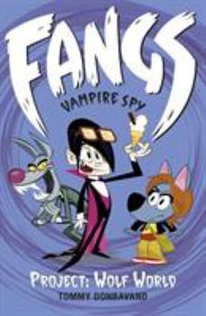 Project: Wolf World: Project: Wolf World Bk.5 (Fangs Vampire Spy) - Book #5 of the Fangs: Vampire Spy