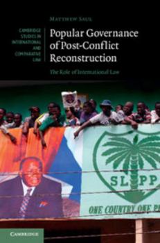 Popular Governance of Post-Conflict Reconstruction: The Role of International Law - Book  of the Cambridge Studies in International and Comparative Law