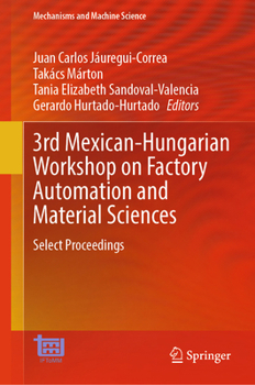 Hardcover 3rd Mexican-Hungarian Workshop on Factory Automation and Material Sciences: Select Proceedings Book