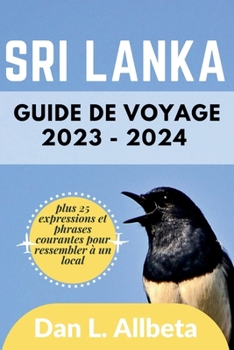 Paperback Guide de voyage du Sri Lanka 2023 - 2024: Le guide ultime pour les voyageurs solo, les familles, les personnes âgées, les couples pour découvrir des j [French] Book