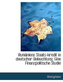 Paperback Rumaniens Staats-Kredit in Deutscher Beleuchtung. Eine Finanzpolitische Studie [Large Print] Book
