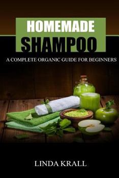 Paperback Homemade Shampoos: A Complete Organic Guide For Beginners Book
