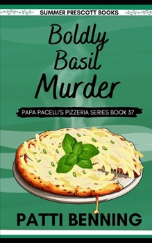 Boldly Basil Murder - Book #37 of the Papa Pacelli's Pizzeria