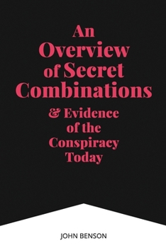 Paperback An Overview of Secret Combinations & Evidence of the Conspiracy Today Book