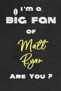 Paperback I'm a Big Fan of Matt Ryan Are You ? - Notebook for Notes, Thoughts, Ideas, Reminders, Lists to do, Planning(for Football Americain lovers, Rugby gift Book