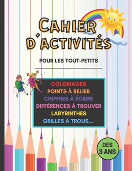 Paperback Cahier d'Activités pour les tout-petits: Plein de jeux pour les enfants. Coloriages, Labyrinthes, Points à relier, Différences à trouver etc... Dès 3 [French] Book