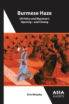 Paperback Burmese Haze: Us Policy and Myanmar's Opening--And Closing Book