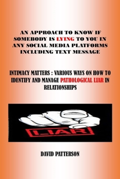 Paperback An Approach to Know If Somebody Is Lying to You in Any Social Media Platforms Including Text Message: Intimacy Matters: Various Ways on How to Identif Book