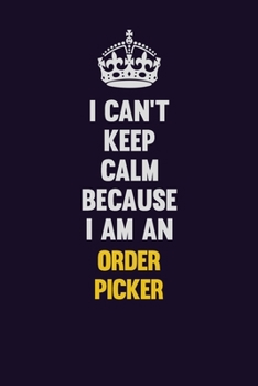 Paperback I can't Keep Calm Because I Am An Order Picker: Motivational and inspirational career blank lined gift notebook with matte finish Book