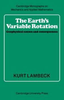 Hardcover The Earth's Variable Rotation: Geophysical Causes and Consequences (Cambridge Monographs on Mechanics) Book