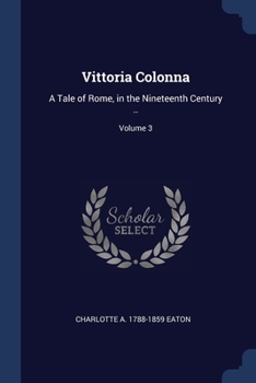 Paperback Vittoria Colonna: A Tale of Rome, in the Nineteenth Century ..; Volume 3 Book