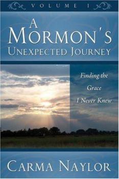 Paperback A Mormon's Unexpected Journey: Finding the Grace I Never Knew Book