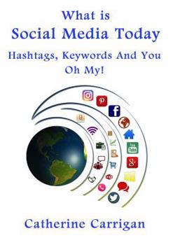 Paperback What Is Social Media Today: Hashtags, Keywords and You, Oh My! Book