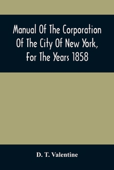 Paperback Manual Of The Corporation Of The City Of New York, For The Years 1858 Book