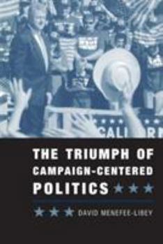 Paperback The Triumph of Campaign-Centered Politics Book