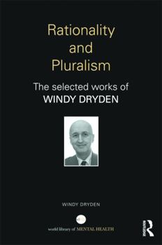 Hardcover Rationality and Pluralism: The Selected Works of Windy Dryden Book