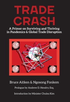 Hardcover Trade Crash: A Primer on Surviving and Thriving in Pandemics & Global Trade Disruption Book