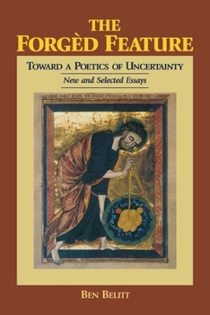 Hardcover The Forged Feature: Toward a Poetics of Uncertainty New and Selected Essays Book