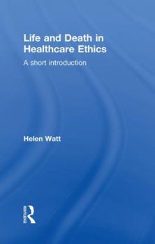 Hardcover Life and Death in Healthcare Ethics: A Short Introduction Book