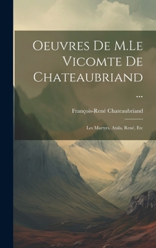 Hardcover Oeuvres De M.Le Vicomte De Chateaubriand ...: Les Martyrs, Atala, René, Etc [French] Book