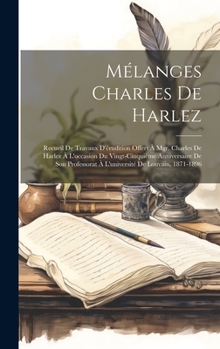 Hardcover Mélanges Charles De Harlez: Recueil De Travaux D'érudition Offert À Mgr. Charles De Harlez À L'occasion Du Vingt-Cinquième Anniversaire De Son Pro [French] Book